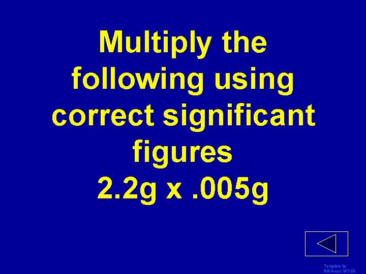 Multiply the following using correct significant figures 2. 2 g x. 005 g Template