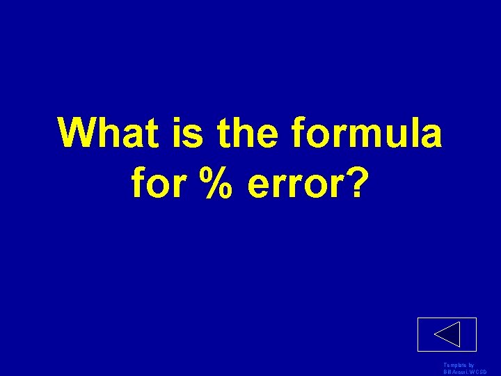 What is the formula for % error? Template by Bill Arcuri, WCSD 
