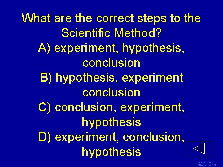What are the correct steps to the Scientific Method? A) experiment, hypothesis, conclusion B)