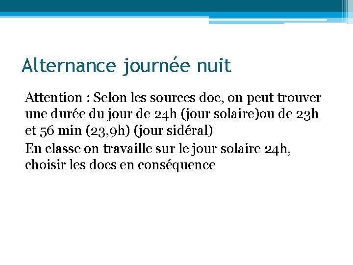 Alternance journée nuit Attention : Selon les sources doc, on peut trouver une durée