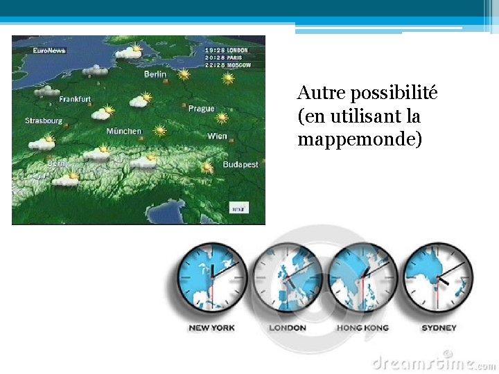 Autre possibilité (en utilisant la mappemonde) 