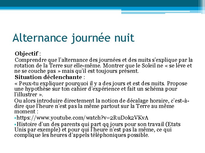 Alternance journée nuit Objectif : Comprendre que l’alternance des journées et des nuits s’explique