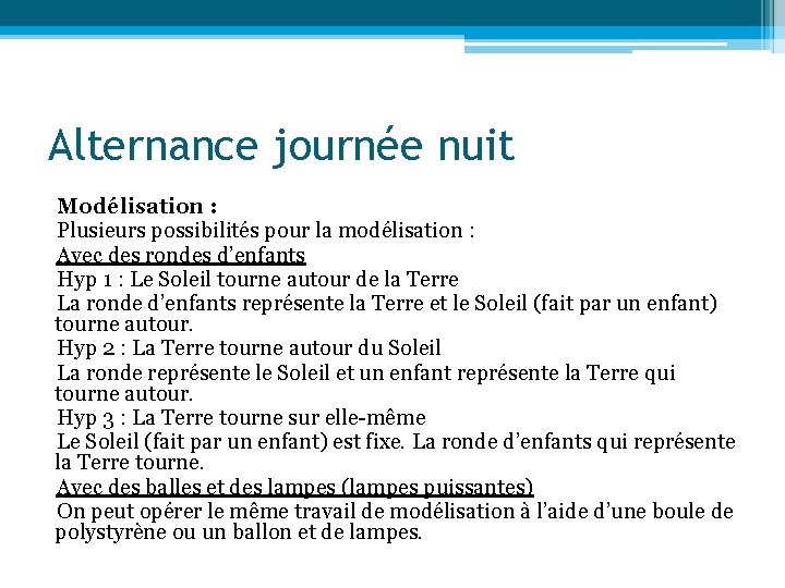 Alternance journée nuit Modélisation : Plusieurs possibilités pour la modélisation : Avec des rondes