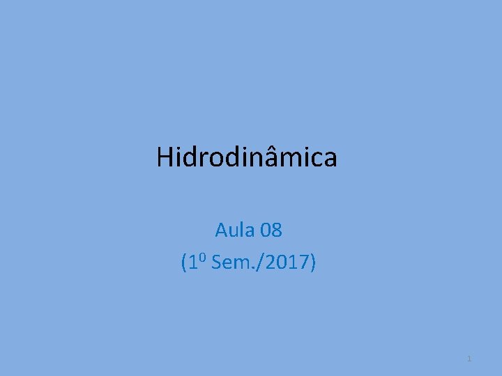 Hidrodinâmica Aula 08 (10 Sem. /2017) 1 
