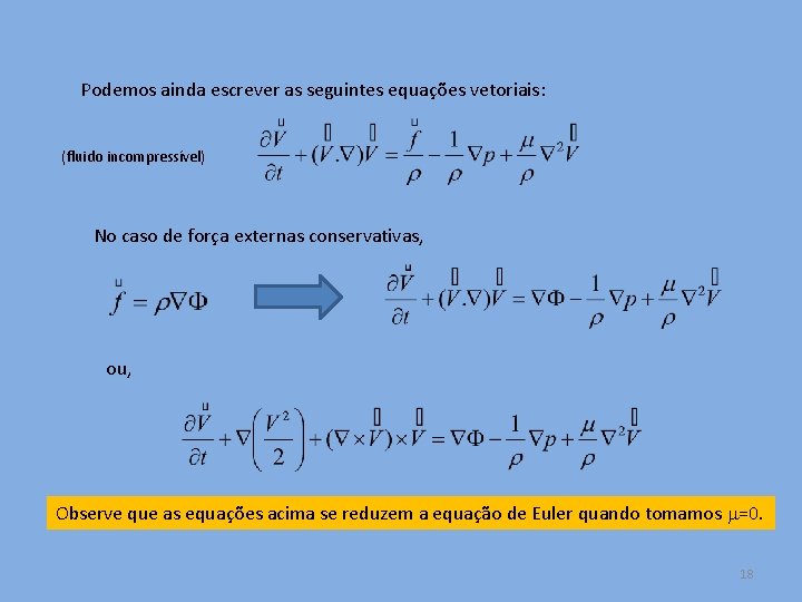 Podemos ainda escrever as seguintes equações vetoriais: (fluido incompressível) No caso de força externas