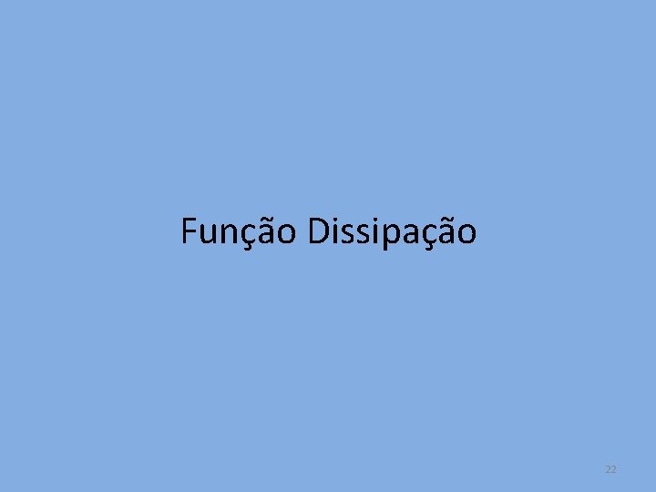 Função Dissipação 22 