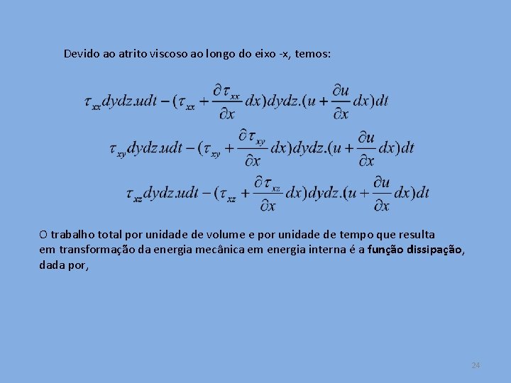 Devido ao atrito viscoso ao longo do eixo -x, temos: O trabalho total por