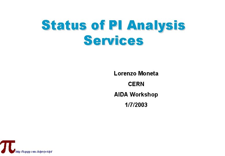 Status of PI Analysis Services Lorenzo Moneta CERN AIDA Workshop 1/7/2003 http: //lcgapp. cern.