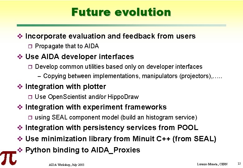 Future evolution Incorporate evaluation and feedback from users Propagate that to AIDA Use AIDA