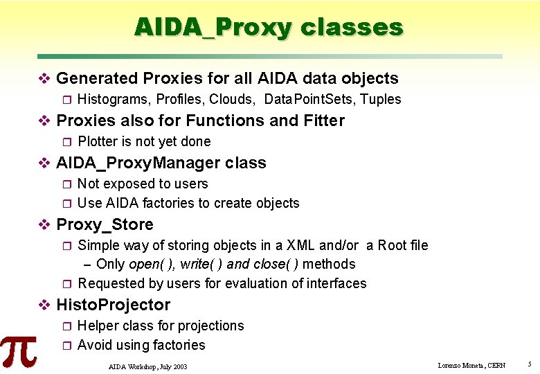 AIDA_Proxy classes Generated Proxies for all AIDA data objects Histograms, Profiles, Clouds, Data. Point.