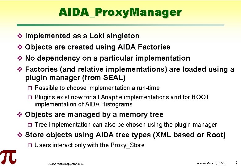 AIDA_Proxy. Manager Implemented as a Loki singleton Objects are created using AIDA Factories No