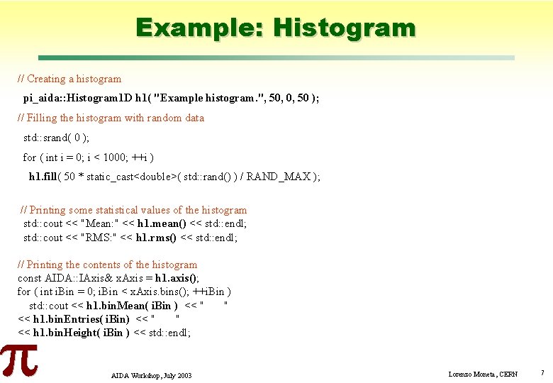 Example: Histogram // Creating a histogram pi_aida: : Histogram 1 D h 1( "Example