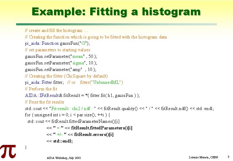 Example: Fitting a histogram // create and fill the histogram … // Creating the