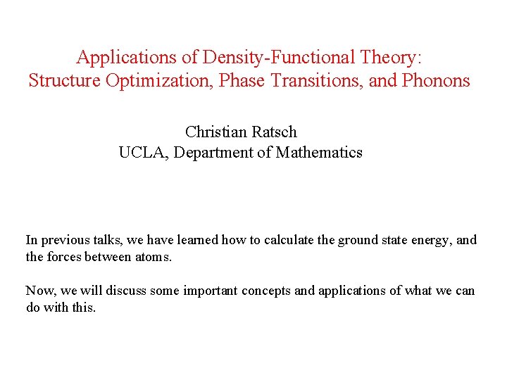 Applications of Density-Functional Theory: Structure Optimization, Phase Transitions, and Phonons Christian Ratsch UCLA, Department