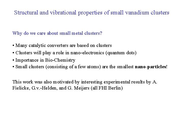 Structural and vibrational properties of small vanadium clusters Why do we care about small
