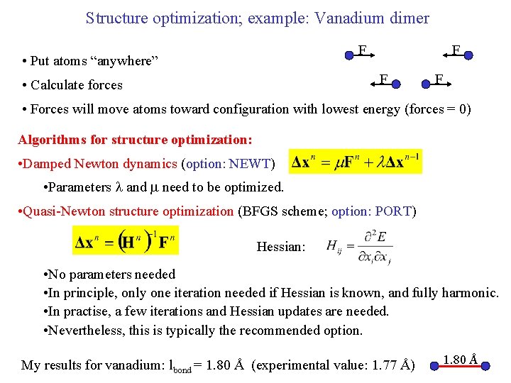 Structure optimization; example: Vanadium dimer F • Put atoms “anywhere” F F • Calculate