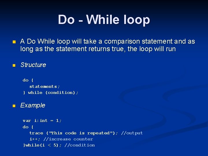 Do - While loop n A Do While loop will take a comparison statement Do - While loop n A Do While loop will take a comparison statement