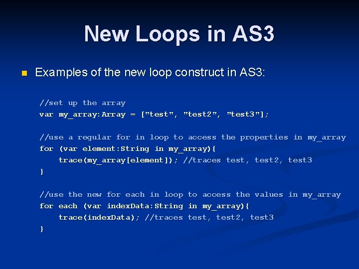 New Loops in AS 3 n Examples of the new loop construct in AS New Loops in AS 3 n Examples of the new loop construct in AS