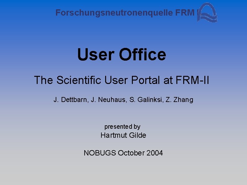 Forschungsneutronenquelle FRM II User Office The Scientific User Portal at FRM-II J. Dettbarn, J.