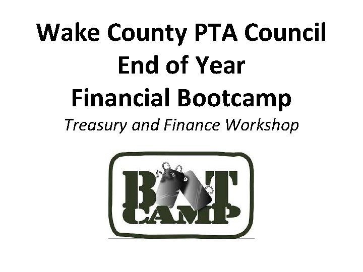 Wake County PTA Council End of Year Financial Bootcamp Treasury and Finance Workshop 