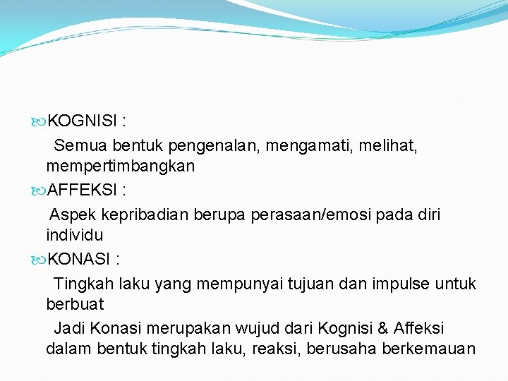  KOGNISI : Semua bentuk pengenalan, mengamati, melihat, mempertimbangkan AFFEKSI : Aspek kepribadian berupa