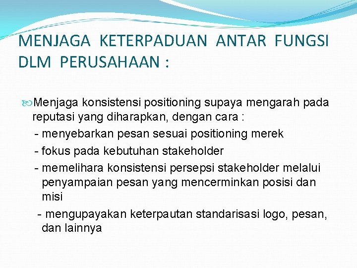 MENJAGA KETERPADUAN ANTAR FUNGSI DLM PERUSAHAAN : Menjaga konsistensi positioning supaya mengarah pada reputasi