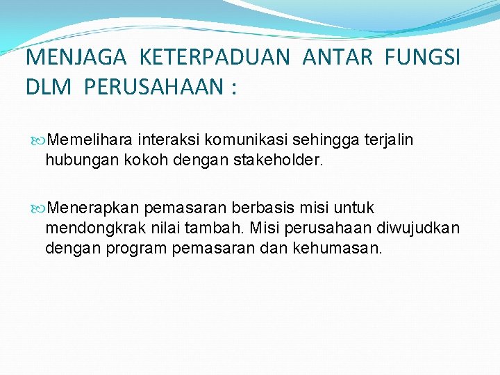 MENJAGA KETERPADUAN ANTAR FUNGSI DLM PERUSAHAAN : Memelihara interaksi komunikasi sehingga terjalin hubungan kokoh