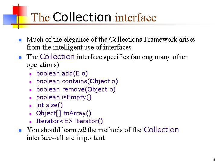 The Collection interface n n Much of the elegance of the Collections Framework arises