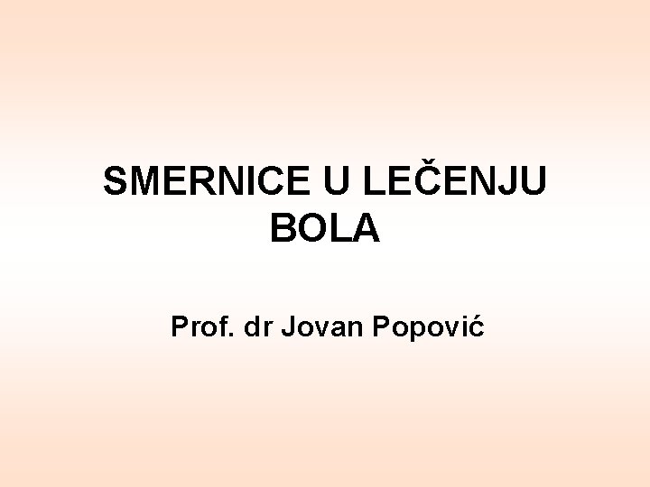 SMERNICE U LEČENJU BOLA Prof. dr Jovan Popović 