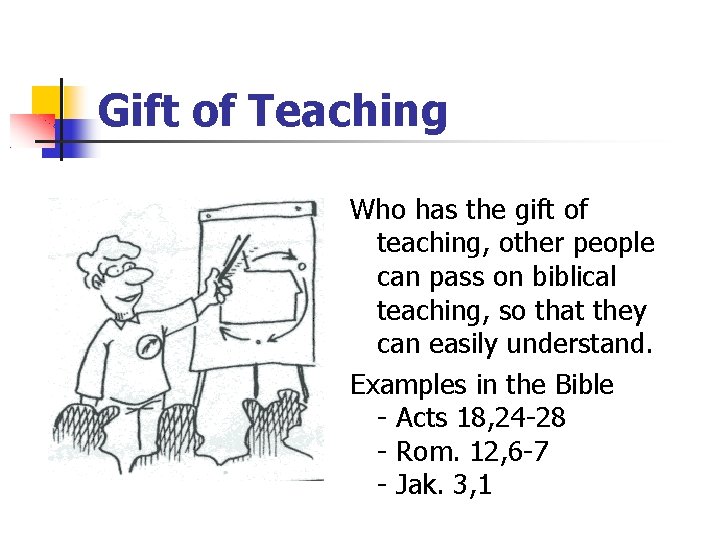 Gift of Teaching Who has the gift of teaching, other people can pass on