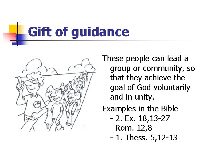 Gift of guidance These people can lead a group or community, so that they