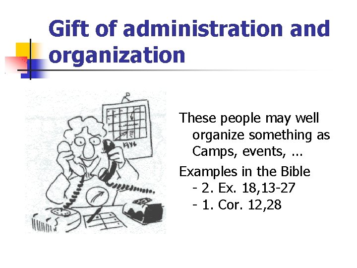 Gift of administration and organization These people may well organize something as Camps, events,