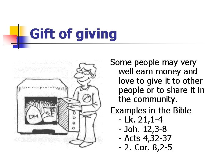 Gift of giving Some people may very well earn money and love to give