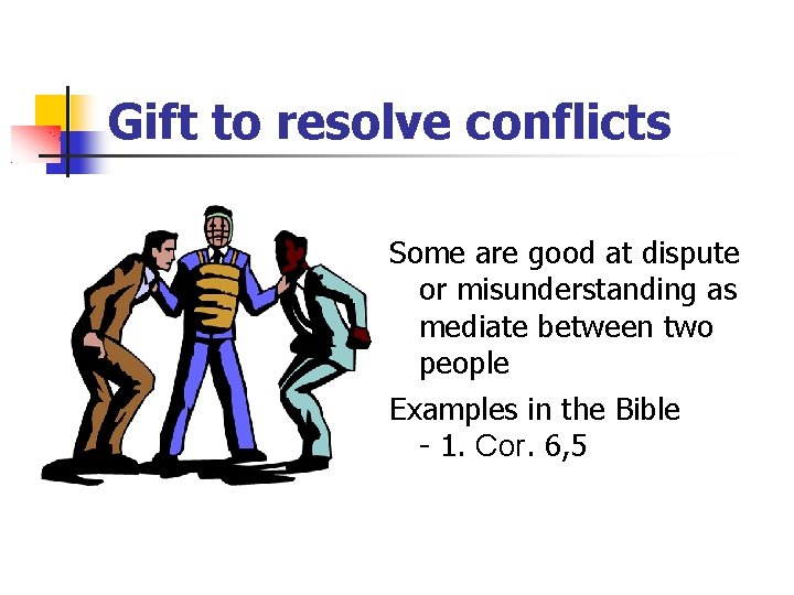 Gift to resolve conflicts Some are good at dispute or misunderstanding as mediate between