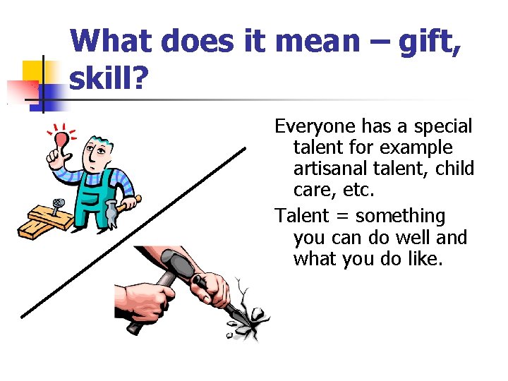 What does it mean – gift, skill? Everyone has a special talent for example