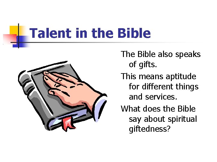 Talent in the Bible The Bible also speaks of gifts. This means aptitude for