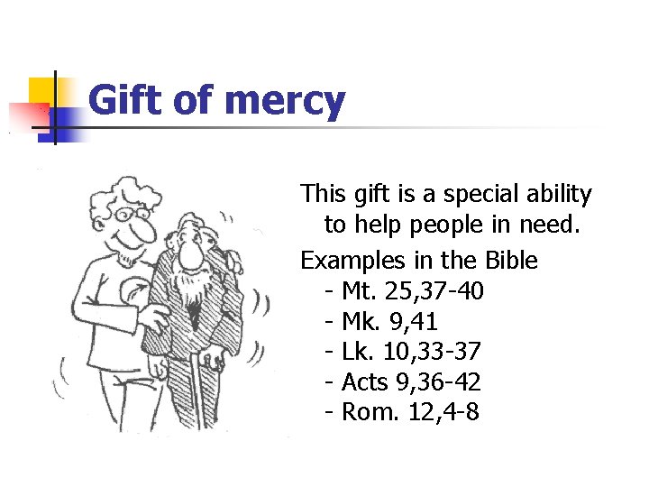 Gift of mercy This gift is a special ability to help people in need.