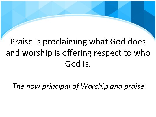 Praise is proclaiming what God does and worship is offering respect to who God