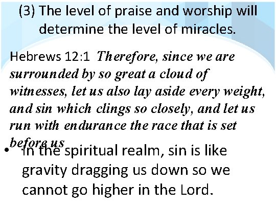 (3) The level of praise and worship will determine the level of miracles. Hebrews