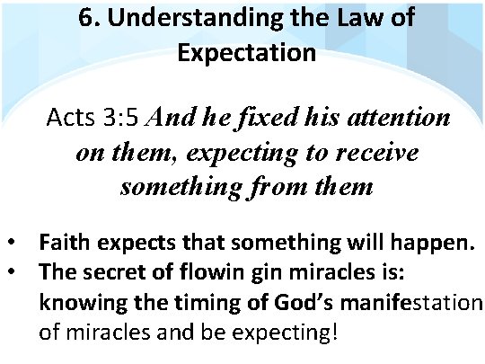 6. Understanding the Law of Expectation Acts 3: 5 And he fixed his attention
