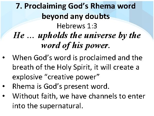 7. Proclaiming God’s Rhema word beyond any doubts Hebrews 1: 3 He … upholds