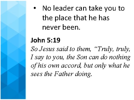  • No leader can take you to the place that he has never