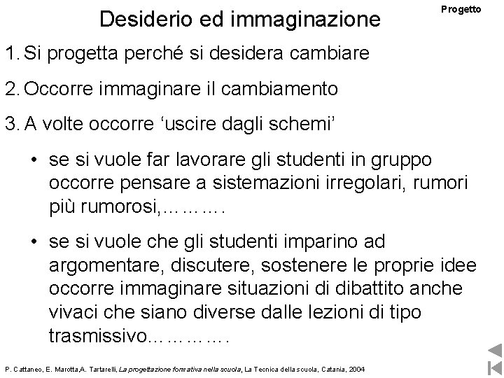 Desiderio ed immaginazione Progetto 1. Si progetta perché si desidera cambiare 2. Occorre immaginare