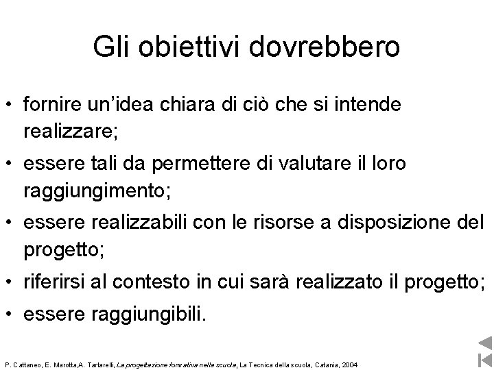 Gli obiettivi dovrebbero • fornire un’idea chiara di ciò che si intende realizzare; •