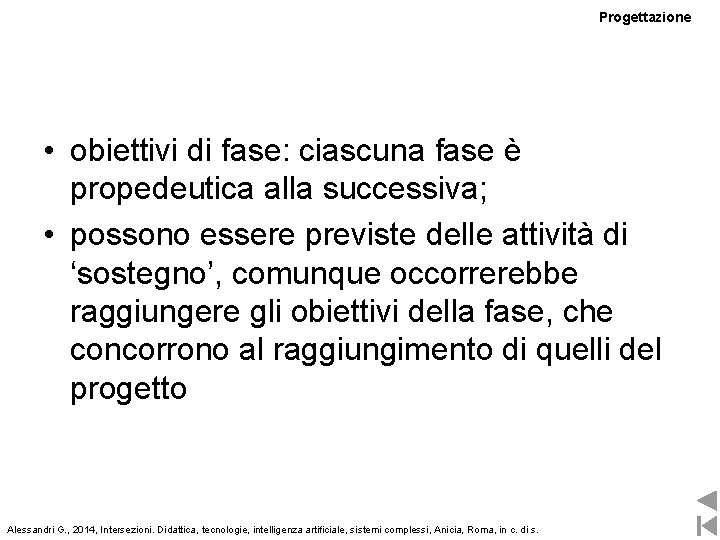 Progettazione • obiettivi di fase: ciascuna fase è propedeutica alla successiva; • possono essere