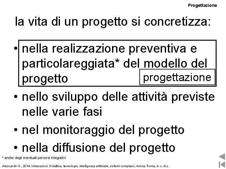 Progettazione la vita di un progetto si concretizza: • nella realizzazione preventiva e particolareggiata*