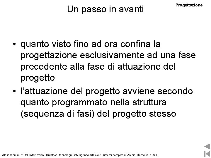 Un passo in avanti Progettazione • quanto visto fino ad ora confina la progettazione