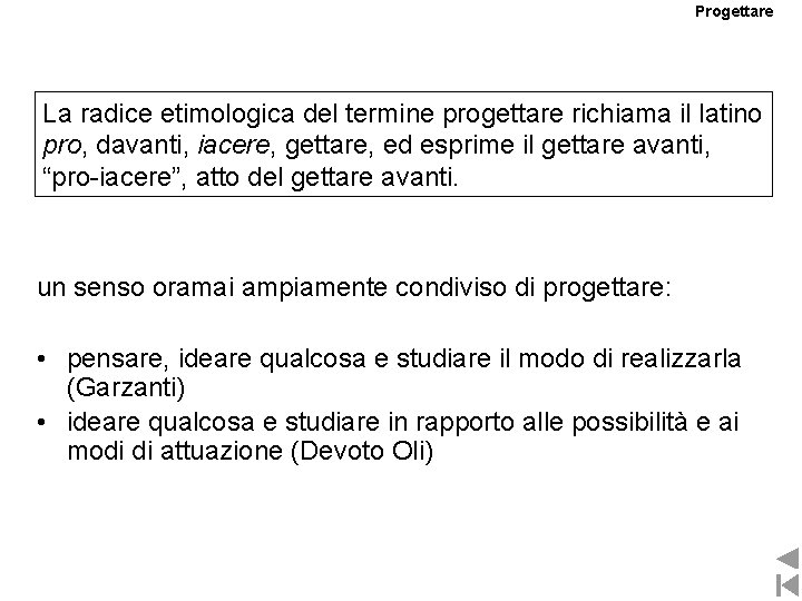 Progettare La radice etimologica del termine progettare richiama il latino pro, davanti, iacere, gettare,