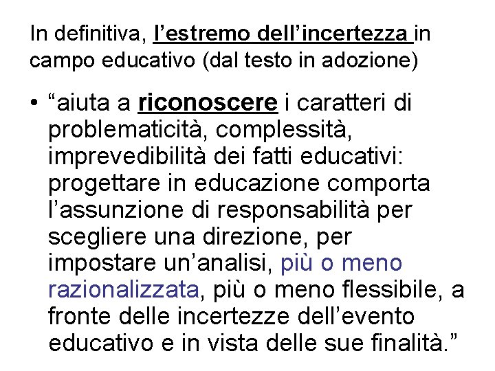 In definitiva, l’estremo dell’incertezza in campo educativo (dal testo in adozione) • “aiuta a