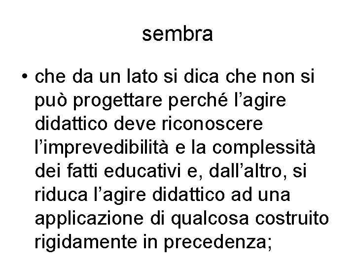 sembra • che da un lato si dica che non si può progettare perché